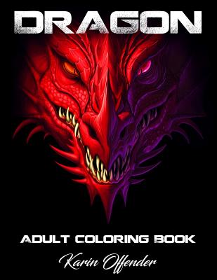 Dragons Adult Coloring Book: Stress Relieving Animal Designs Mythomorphia Mythical Fantasy Creatures Beautiful. - Karin Offender