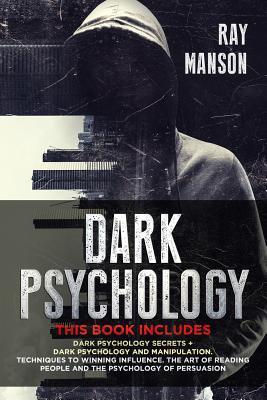 Dark Psychology: This Book Includes: Dark Psychology Secrets + Dark Psychology and Manipulation. Techniques to winning influence. The a - Ray Manson