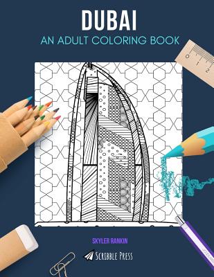 Dubai: AN ADULT COLORING BOOK: A Dubai Coloring Book For Adults - Skyler Rankin