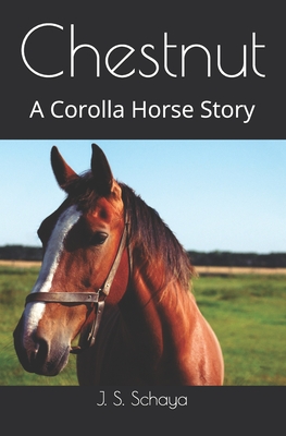 Chestnut: A Corolla Horse Story - Joy S. Schaya