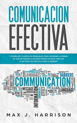 Comunicación Efectiva: 5 Consejos y Ejercicios Esenciales para Mejorar la Forma en que se Comunica en este Mundo Dividido, ¡Incluso si se Tra - Elias Aie
