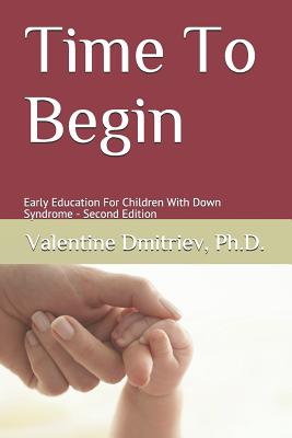 Time To Begin: Early Education For Children With Down Syndrome - Second Edition - Valentine Dmitriev