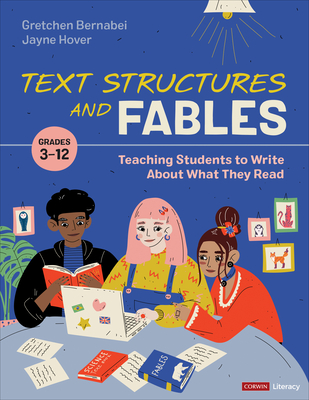 Text Structures and Fables: Teaching Students to Write about What They Read, Grades 3-12 - Gretchen Bernabei