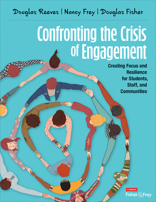 Confronting the Crisis of Engagement: Creating Focus and Resilience for Students, Staff, and Communities - Douglas B. Reeves