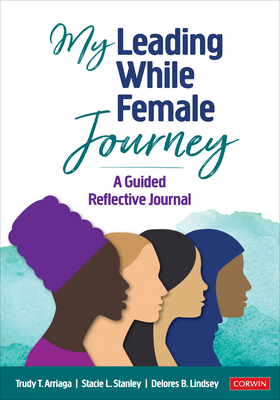 My Leading While Female Journey: A Guided Reflective Journal - Trudy Tuttle Arriaga