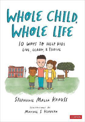 Whole Child, Whole Life: 10 Ways to Help Kids Live, Learn, and Thrive - Stephanie Malia Krauss