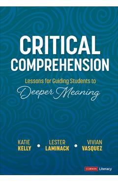 Coperta cărții 'Critical Comprehension [Grades K-6]: Lessons for Guiding Students to Deeper Meaning - Katie Kelly'