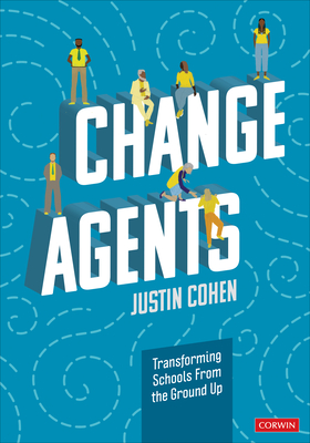 Change Agents: Transforming Schools from the Ground Up - Justin Cohen