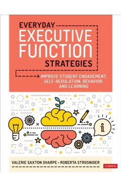 Everyday Executive Function Strategies: Improve Student Engagement, Self-Regulation, Behavior, and Learning - Valerie Saxton Sharpe