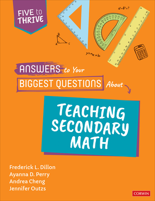 Answers to Your Biggest Questions about Teaching Secondary Math: Five to Thrive [Series] - Frederick L. Dillon