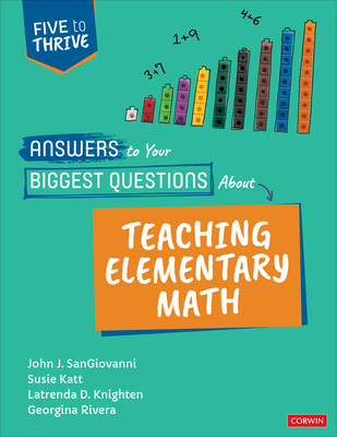 Answers to Your Biggest Questions about Teaching Elementary Math: Five to Thrive [Series] - John J. Sangiovanni