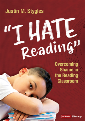I Hate Reading: Overcoming Shame in the Reading Classroom - Justin M. Stygles