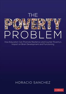 The Poverty Problem: How Education Can Promote Resilience and Counter Poverty′s Impact on Brain Development and Functioning - Horacio Sanchez