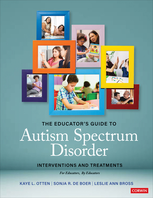 The Educator′s Guide to Autism Spectrum Disorder: Interventions and Treatments - Kaye L. Otten