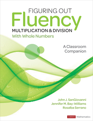 Figuring Out Fluency - Multiplication and Division with Whole Numbers: A Classroom Companion - John J. Sangiovanni