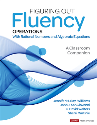 Figuring Out Fluency - Operations with Rational Numbers and Algebraic Equations: A Classroom Companion - Jennifer M. Bay-williams