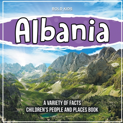 Albania Learning About The Country Children's People And Places Book - Bold Kids