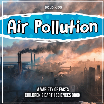 Air Pollution Learning More About It Children's Earth Sciences Book - Bold Kids