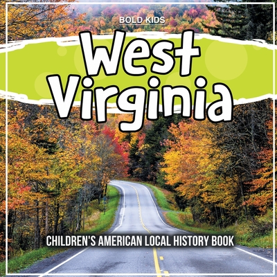 West Virginia: Children's American Local History Book - Bold Kids