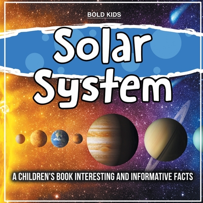 Solar System: A Children's Book Interesting And Informative Facts - Bold Kids