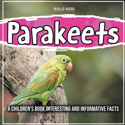 Parakeets: How Much Do You Know? Informative Facts - Bold Kids