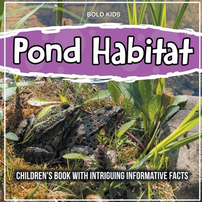 Pond Habitat: Children's Book With Intriguing Informative Facts - Bold Kids
