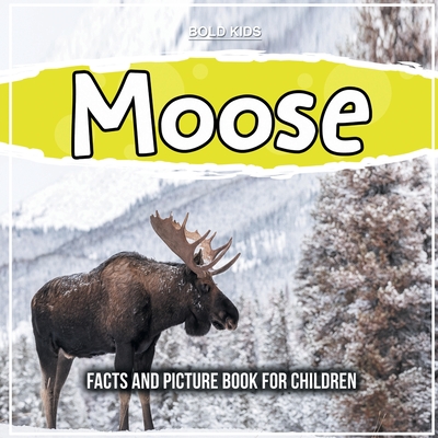 Moose: Facts And Picture Book For Children - Bold Kids