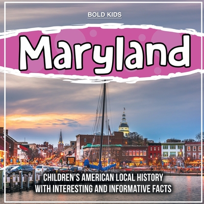 Maryland: Children's American Local History With Interesting And Informative Facts - Bold Kids