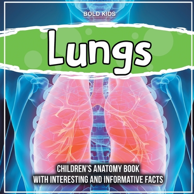 Lungs: Children's Anatomy Book With Interesting And Informative Facts - Bold Kids
