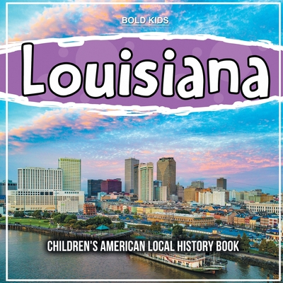 Louisiana: Children's American Local History Book - Bold Kids