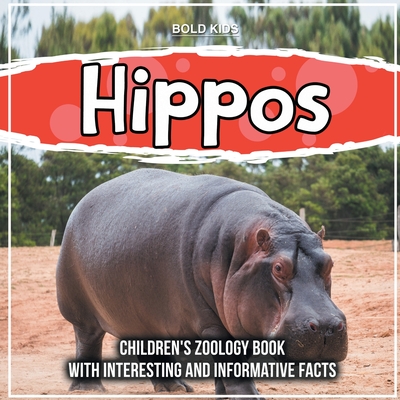 Hippos: Children's Zoology Book With Interesting And Informative Facts - Bold Kids