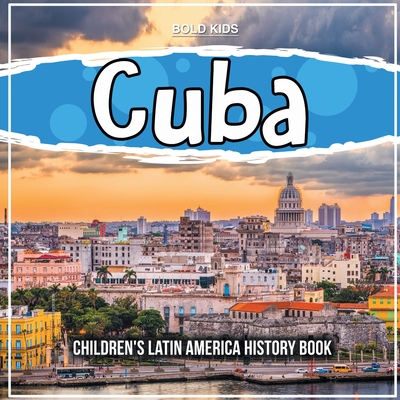 Cuba: Children's Latin America History Book - Bold Kids