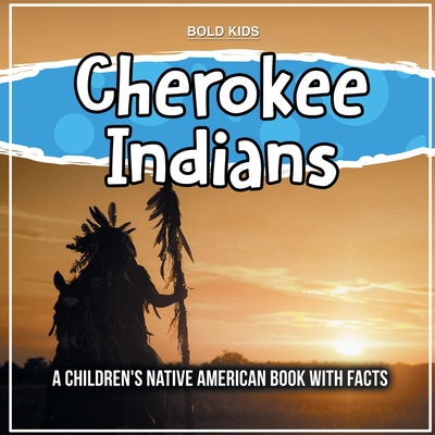 Cherokee Indians: A Children's Native American Book With Facts - Bold Kids