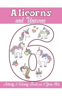 Coperta cărții 'Alicorns and Unicorns Activity & Coloring Book for 6 Year Olds: Coloring Pages, Mazes, Puzzles, Dot to Dot, Word Search'