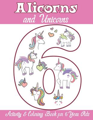 Coperta cărții 'Alicorns and Unicorns Activity & Coloring Book for 6 Year Olds: Coloring Pages, Mazes, Puzzles, Dot to Dot, Word Search'