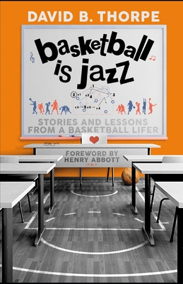 Basketball is Jazz: Stories and Lessons From a Basketball Lifer - David B. Thorpe
