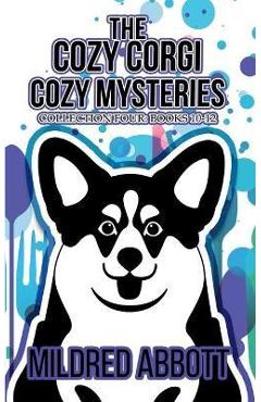 Coperta cărții 'The Cozy Corgi Cozy Mysteries - Collection Four: Books 10-12 - Mildred Abbott'