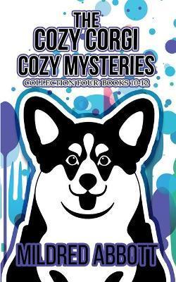 The Cozy Corgi Cozy Mysteries - Collection Four: Books 10-12 - Mildred Abbott