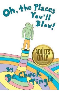 Poza produsului Oh, The Places You'll Blow! An Adults Only Collection Of Sentient Location Erotica - Chuck Tingle
