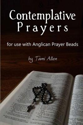 Contemplative Prayers: For Use with Anglican Prayer Beads - Tami Allen