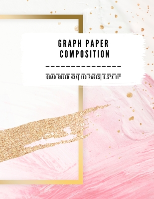 Graph Paper Composition: QUAD RULLED 4X4, Grid paper notebook 110 PAGES Large 8.5 X 11 Large size graph paper composition perfect for either ta - A. Appleton