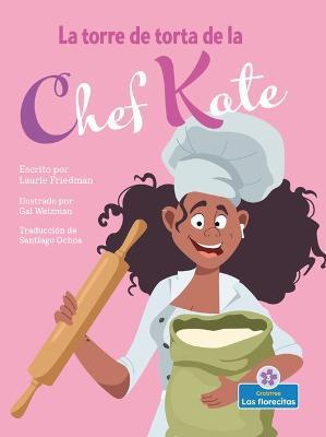 Coperta cărții 'La Torre de Torta de la Chef Kate (Chef Kate's Cake Tower) - Laurie Friedman'