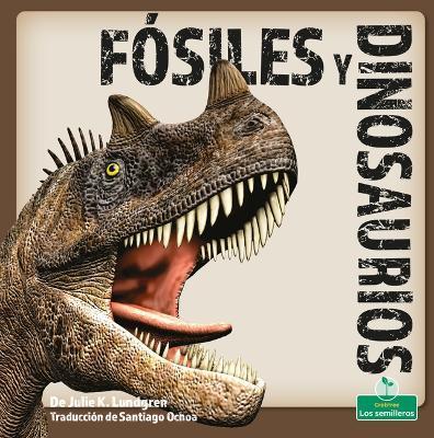 Fósiles Y Dinosaurios (Fossils and Dinosaurs) - Julie K. Lundgren