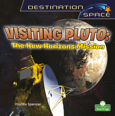Visiting Pluto: The New Horizons Mission - Francis Spencer