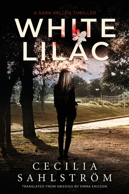 White Lilac: A Sara Valln Thriller - Cecilia Sahlstrm