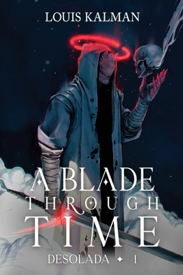 A Blade Through Time - Louis Kalman