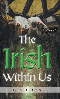 The Irish Within Us - C. A. Logan