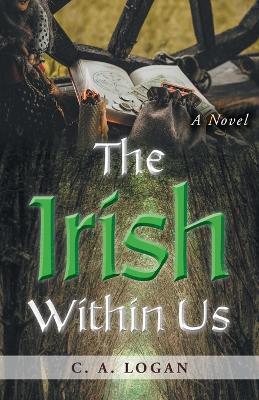 The Irish Within Us - C. A. Logan