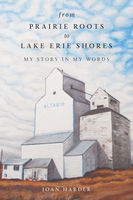 From Prairie Roots to Lake Erie Shores: My Story in My Words - Joan Harder