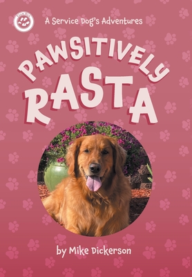 Pawsitively Rasta: A Service Dog's Adventures - Mike Dickerson